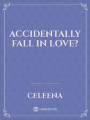ACCIDENTALLY FALL IN LOVE? Book