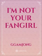I'm Not Your Fangirl Book
