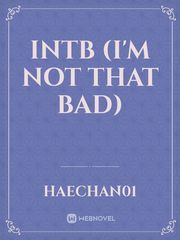 INTB
  (I'm not that bad) Nct Novel