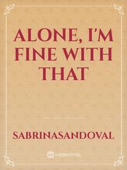 Alone, I'm fine With That Sad Story Novel