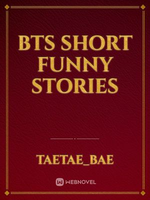 Read Bts Short Funny Stories - Taetae_bae - Webnovel