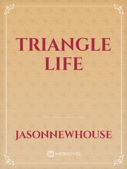 Triangle life Triangle Novel