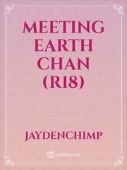 Meeting Earth Chan (R18)