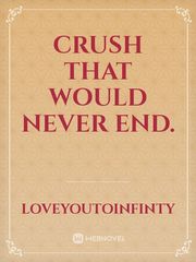 Crush that would never end. Book