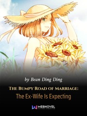 The Bumpy Road of Marriage: The Ex-Wife Is Expecting Maid Novel