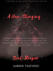 A Gun-Slinging Soul-Reaper (A Bleach Fan-fiction) Ichigo Novel