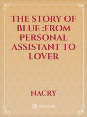 The story of blue :from personal assistant to lover Personal Novel