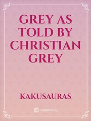 grey as told by Christian grey 50 Shades Trilogy Fanfic