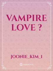 Vampire love ? Vampire Love Novel