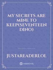 My Secrets are mine to keep(SEVENTEEN DINO)