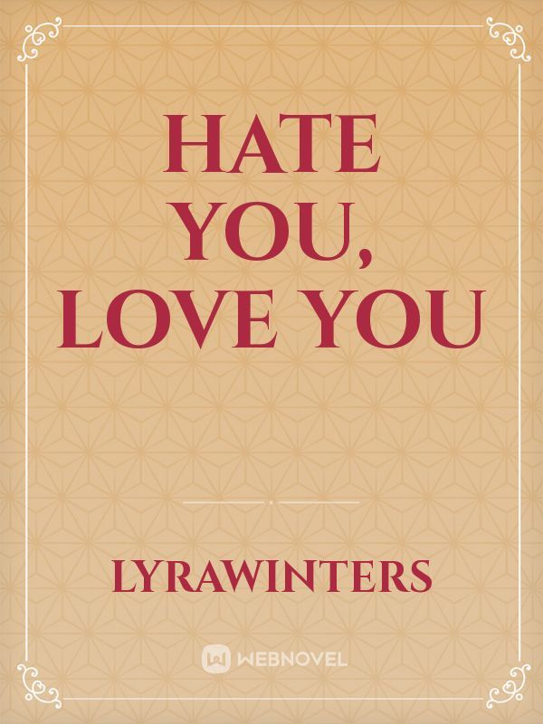 i hate you i love you