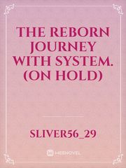 The reborn journey with system.(on hold) Book