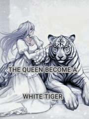 the Queen become a white tiger Daughter Novel