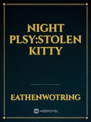 night plsy:stolen kitty