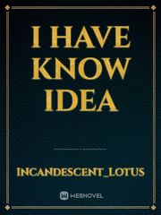 I have know idea Book