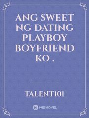 Ang sweet ng dating Playboy boyfriend ko . Book