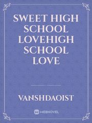 Sweet High School LoveHigh School Love School Novel