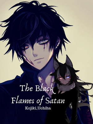 Read The Black Flames Of Satan - Kojiki_uchiha - Webnovel