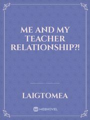 Me And My Teacher Relationship?! Senpai Novel