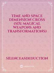 Time and Space Dimension Cross (Six: Magical Weapons and Transformations) Noragami Novel