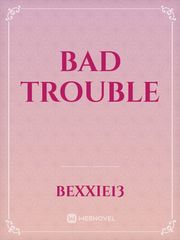 Bad trouble Trouble Novel