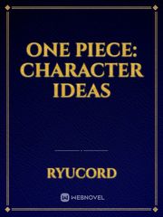 One Piece: Character Ideas Ideas Novel