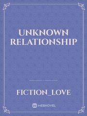 Unknown Relationship Relationship Novel