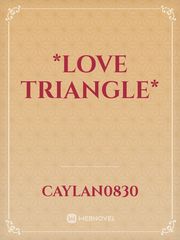 *Love triangle* Triangle Novel