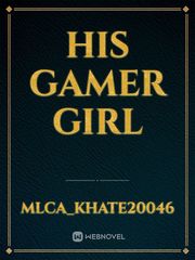 His Gamer Girl Gamer Girl Novel
