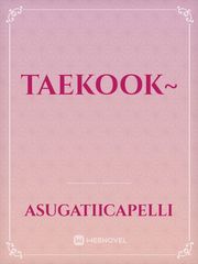 Taekook~ Taekook Novel