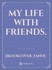 My life with Friends. Book