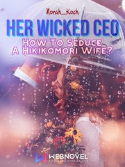 Her Wicked CEO: How To Seduce A Hikikomori Wife? Childhood Novel