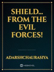 Shield... From The Evil Forces! Dark Novel