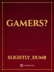 Gamers? Gamers Novel
