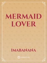 mermaid lover Mermaid Novel