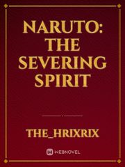 Naruto: The Severing Spirit Naruto Akatsuki Novel