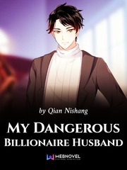 My Dangerous Billionaire Husband Unbreakable Machine Doll Novel