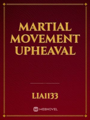 Read Martial Movement Upheaval - Lia1133 - Webnovel
