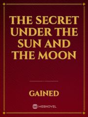 THE SECRET UNDER THE SUN AND THE MOON Book