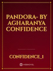 Pandora- by Agharanya confidence Confidence Novel