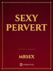 Sexy Pervert Sexy Novel