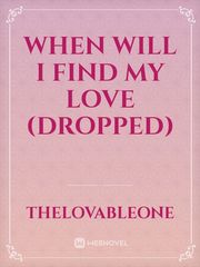 When will I find My Love (dropped)
