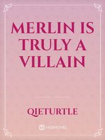 Merlin is truly a villain