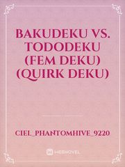 Bakudeku vs. Tododeku
(Fem Deku) (Quirk Deku) Book