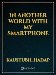 In another world with my smartphone In Another World With My Smartphone Novel