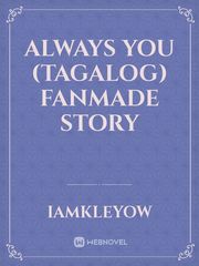 Always you (TAGALOG)
FanMade Story Book