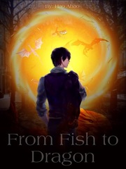 From Fish to Dragon (Hiatus) Rage Novel