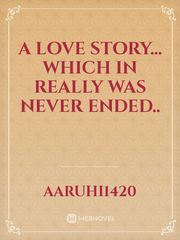 a love story... which in really was never ended.. Book