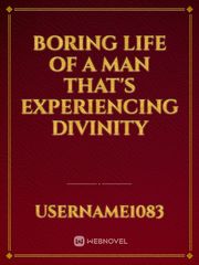Boring life of a man that's experiencing divinity John Novel