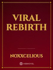 Viral Rebirth Viral Novel